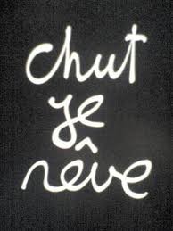 chuuut je r�ve!